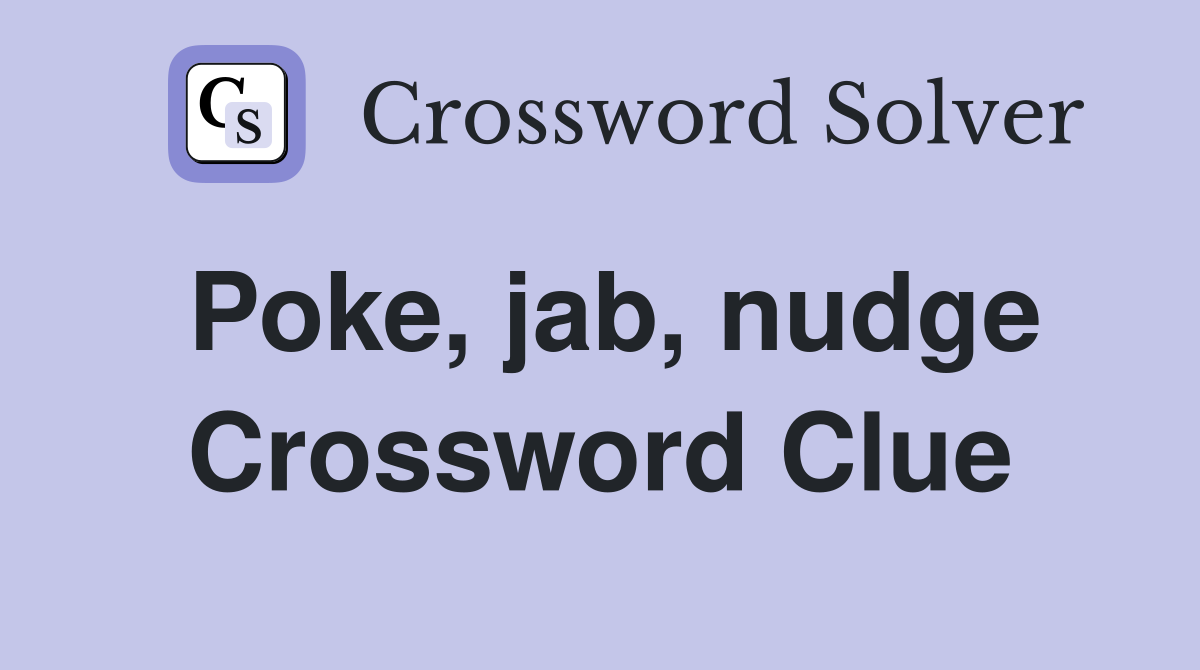 Poke, jab, nudge Crossword Clue