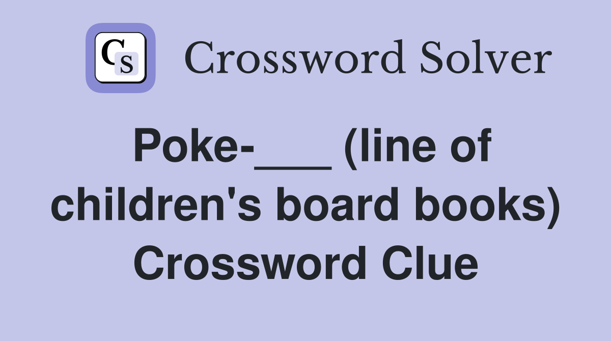 Poke-___ (line of children's board books) Crossword Clue