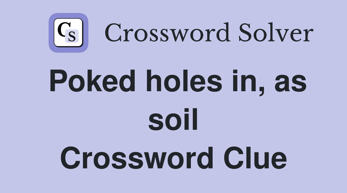 Poked holes in, as soil Crossword Clue