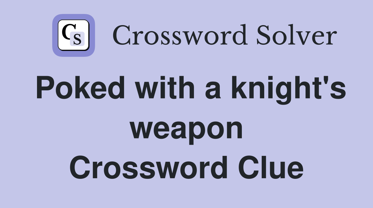 Poked with a knight's weapon Crossword Clue
