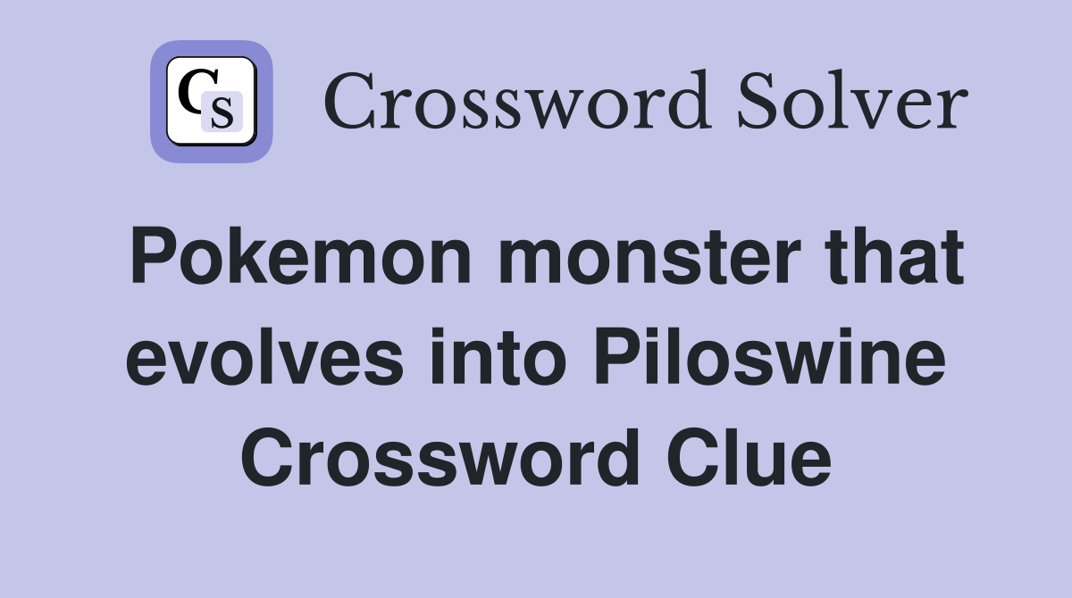 Pokemon monster that evolves into Piloswine Crossword Clue