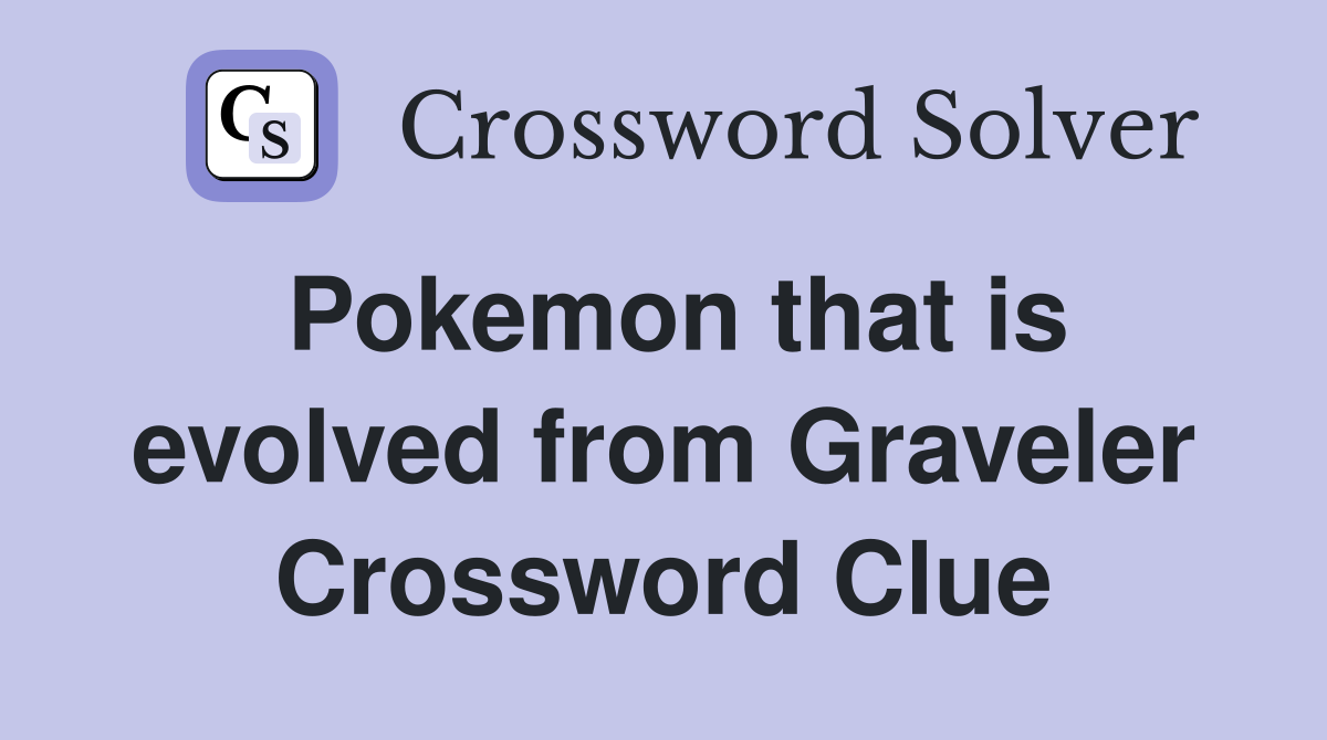 Pokemon that is evolved from Graveler Crossword Clue