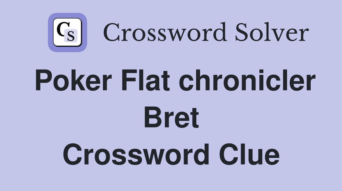 Poker Flat chronicler Bret Crossword Clue