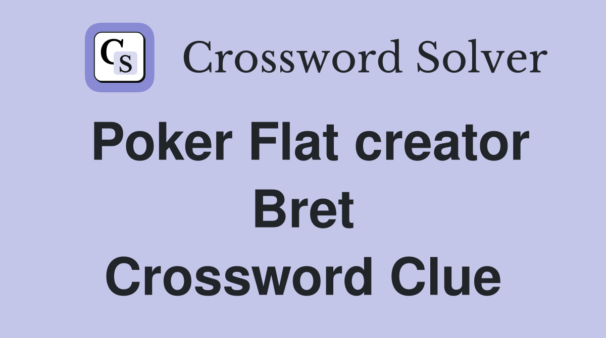 Poker Flat creator Bret Crossword Clue