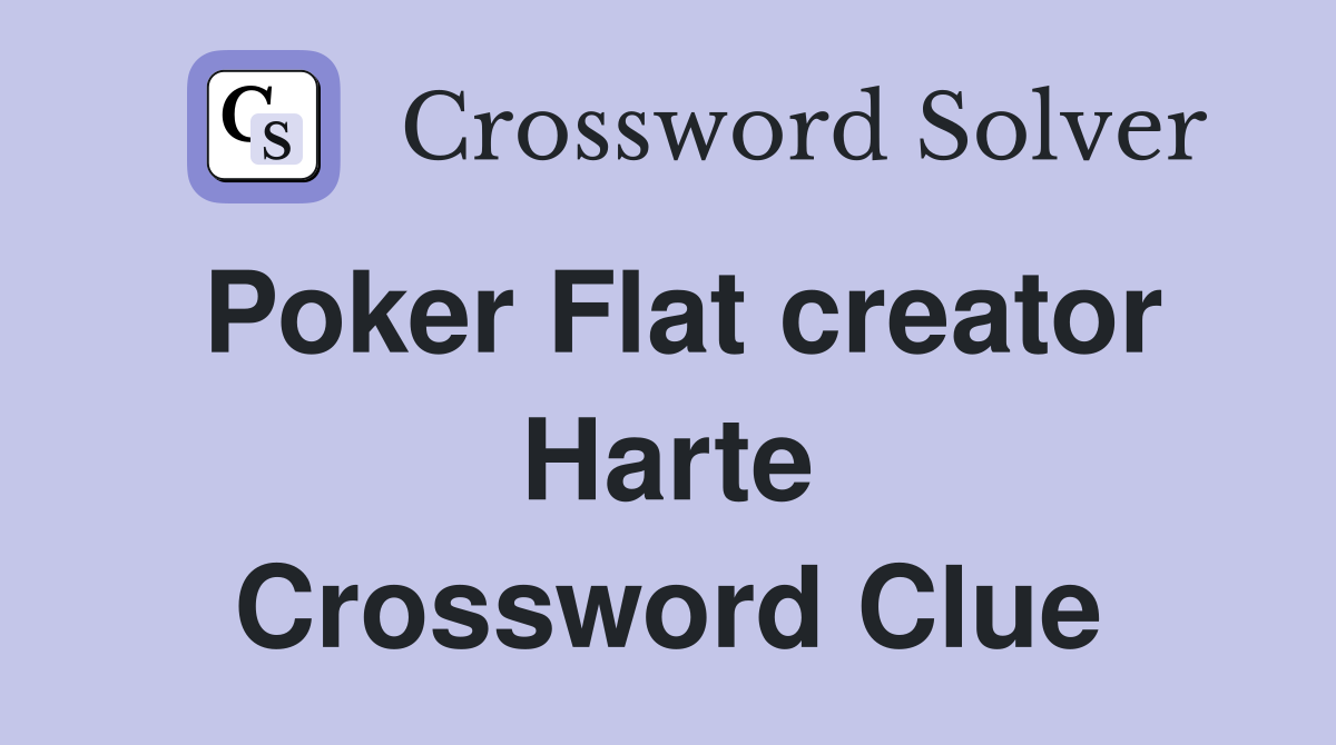 Poker Flat creator Harte Crossword Clue