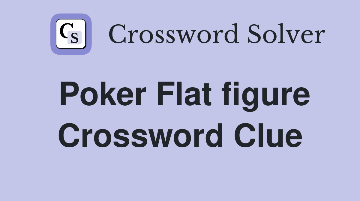 Poker Flat figure Crossword Clue