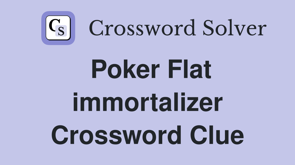 Poker Flat immortalizer Crossword Clue