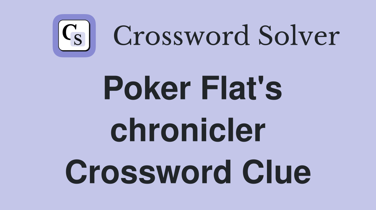 Poker Flat's chronicler Crossword Clue