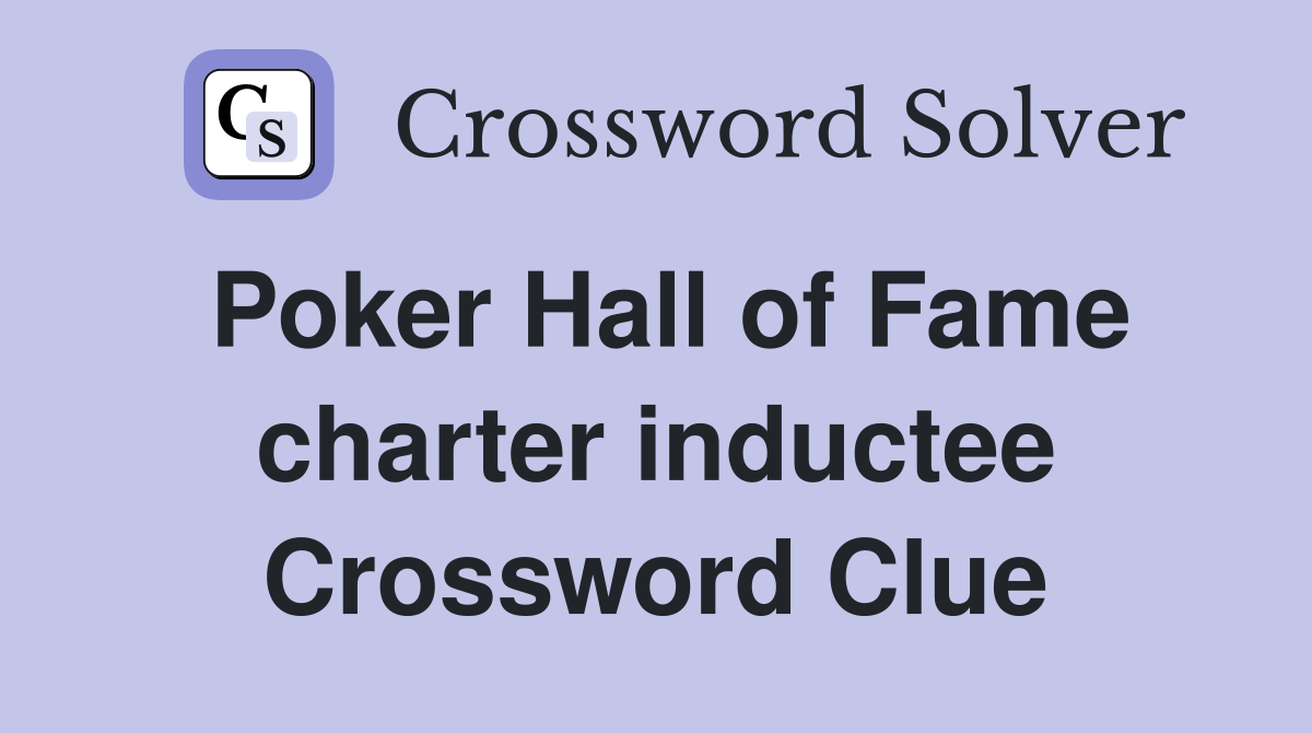 Poker Hall of Fame charter inductee Crossword Clue