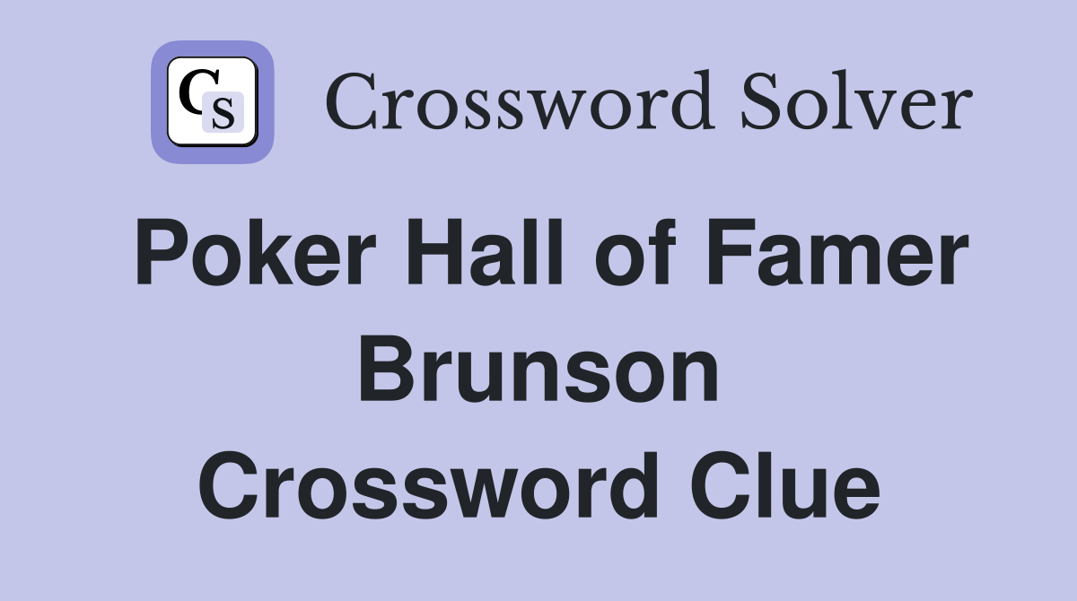 Poker Hall of Famer Brunson Crossword Clue