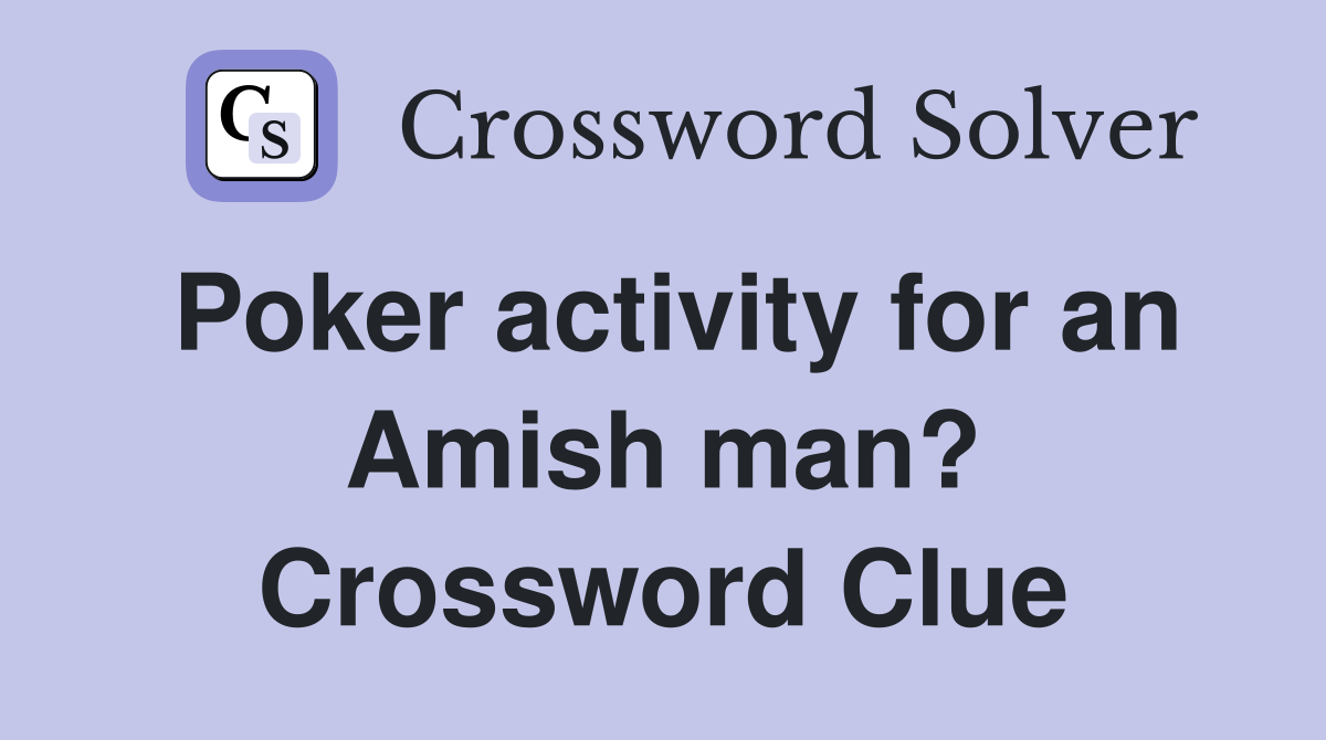 Poker activity for an Amish man? Crossword Clue