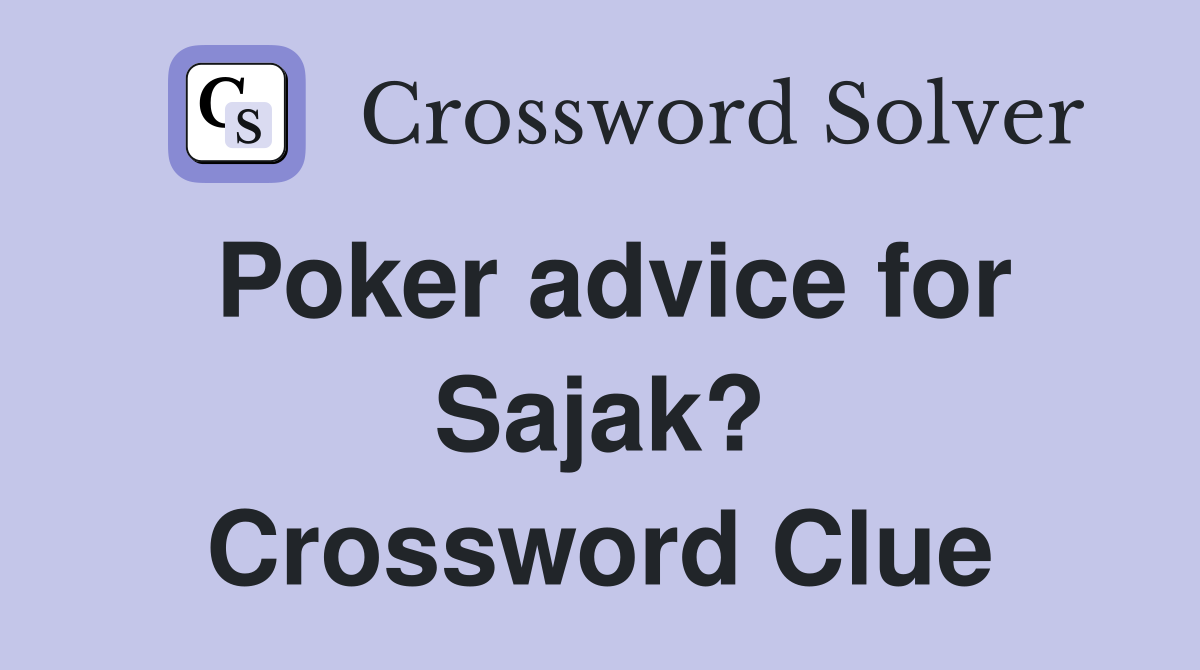Poker advice for Sajak? Crossword Clue