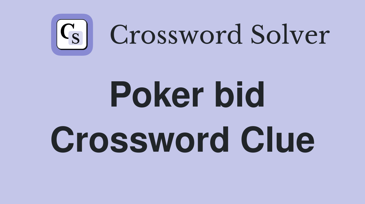 Poker bid Crossword Clue