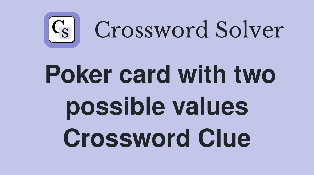Poker card with two possible values Crossword Clue