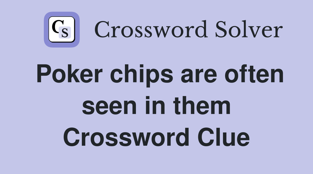 Poker chips are often seen in them Crossword Clue