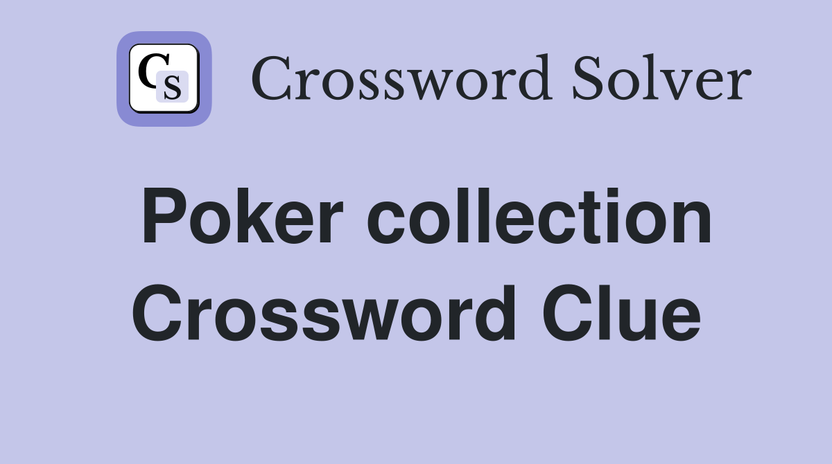 Poker collection Crossword Clue