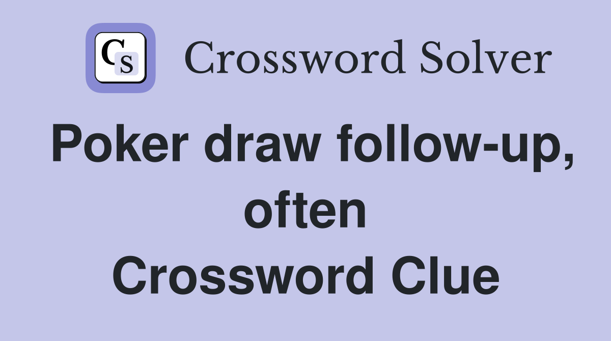 Poker draw follow-up, often Crossword Clue