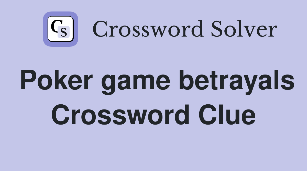 Poker game betrayals Crossword Clue