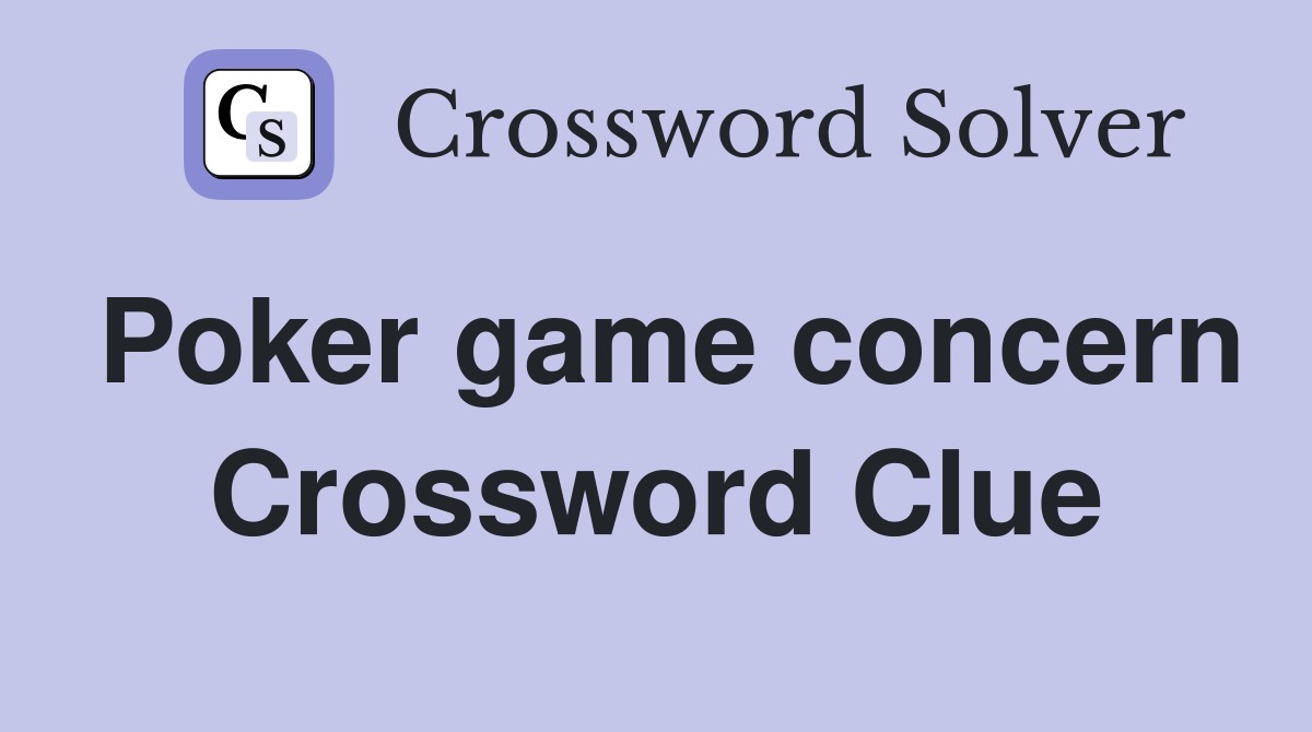 Poker game concern Crossword Clue