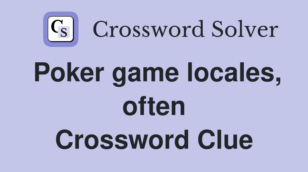 Poker game locales, often Crossword Clue