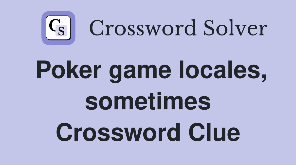 Poker game locales, sometimes Crossword Clue