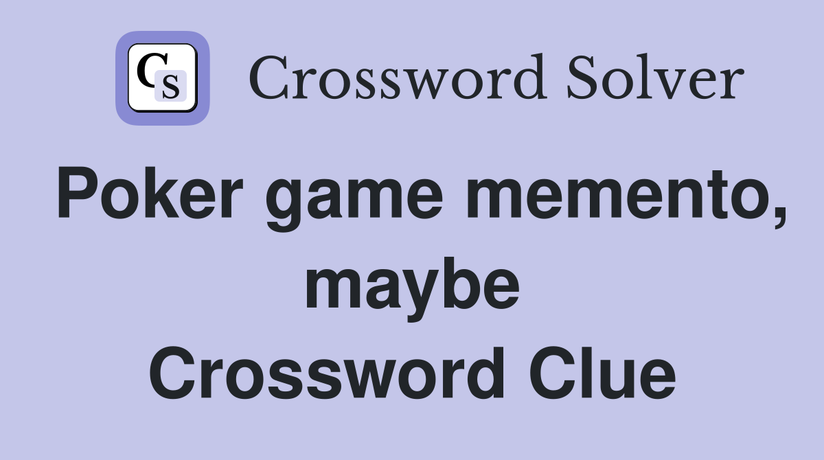 Poker game memento, maybe Crossword Clue