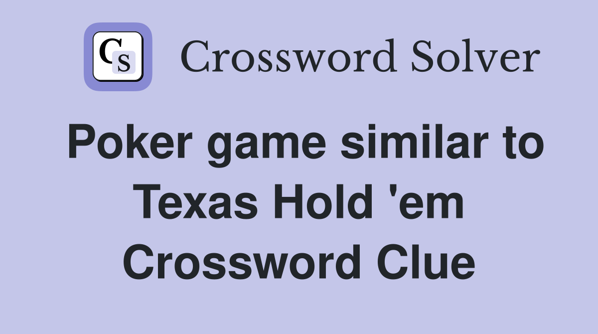 Poker game similar to Texas Hold 'em Crossword Clue