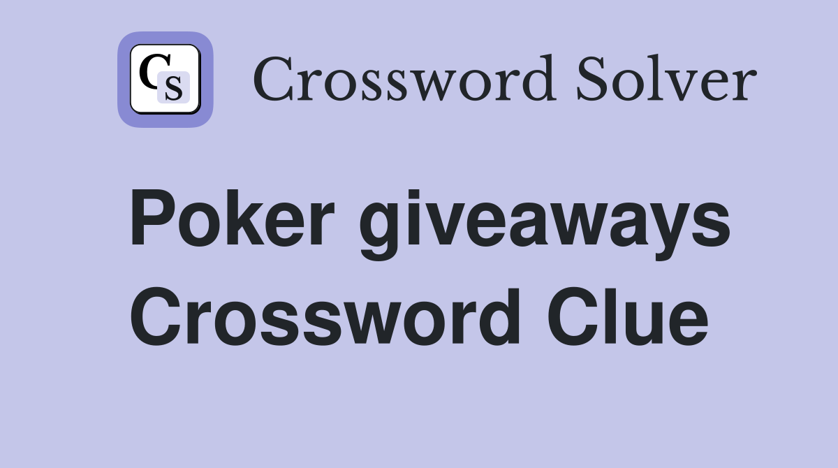 Poker giveaways Crossword Clue