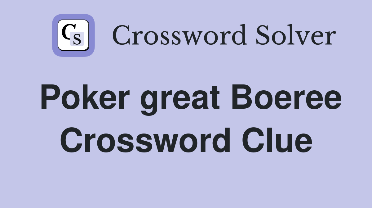 Poker great Boeree Crossword Clue