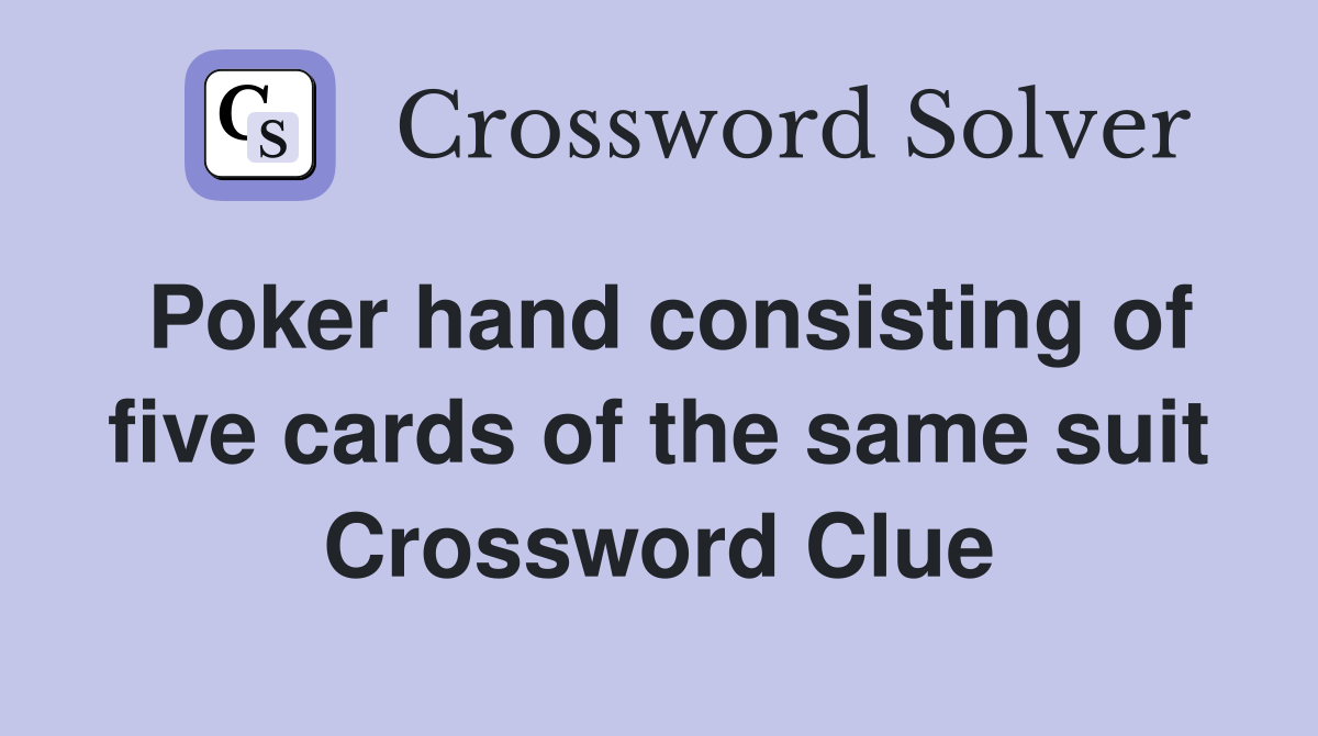 Poker hand consisting of five cards of the same suit Crossword Clue