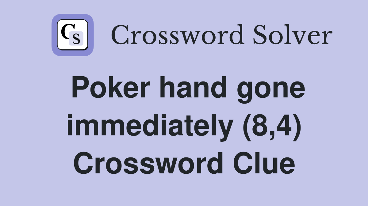 Poker hand gone immediately (8,4) Crossword Clue