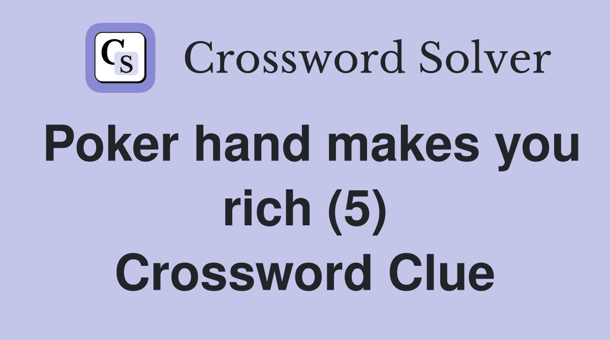 Poker hand makes you rich (5) Crossword Clue