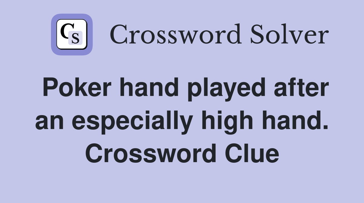 Poker hand played after an especially high hand. Crossword Clue