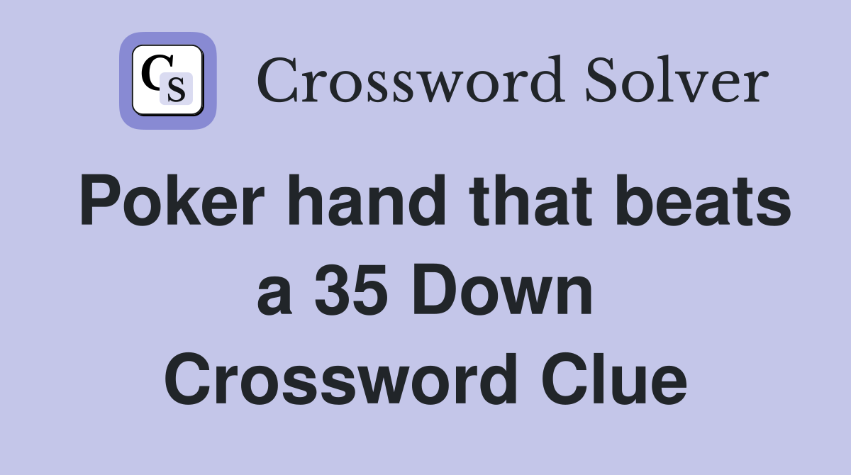 Poker hand that beats a 35 Down Crossword Clue