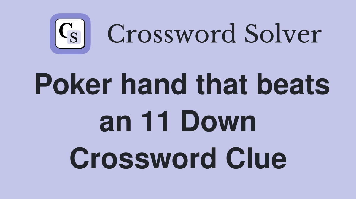 Poker hand that beats an 11 Down Crossword Clue