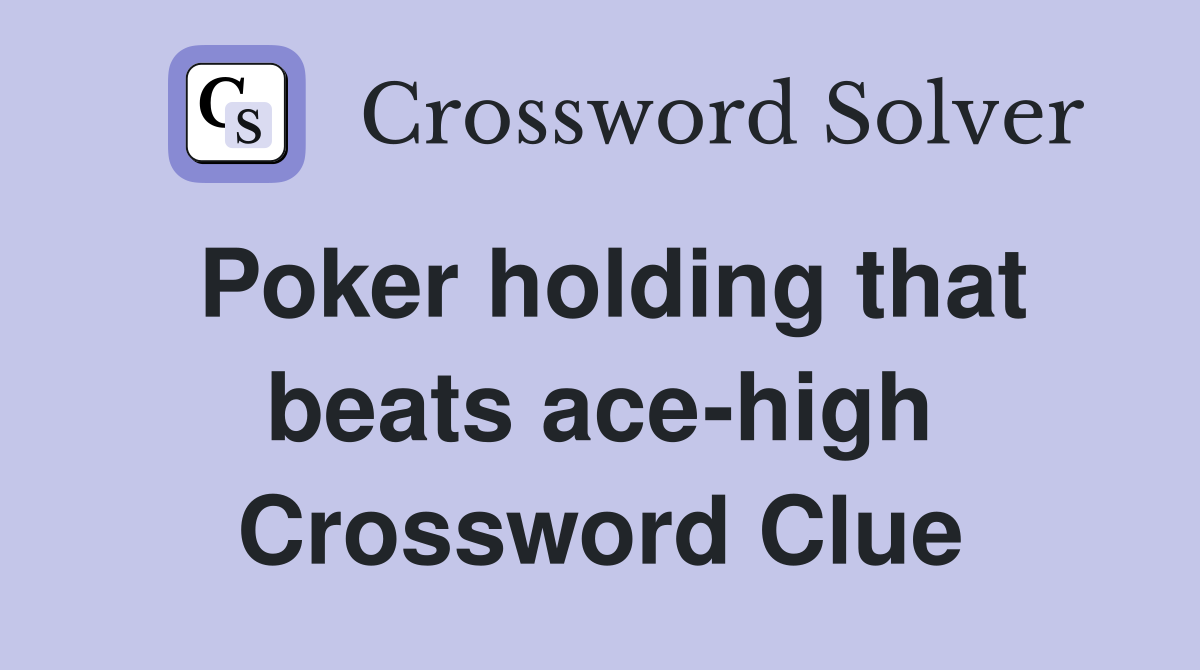 Poker holding that beats ace-high Crossword Clue