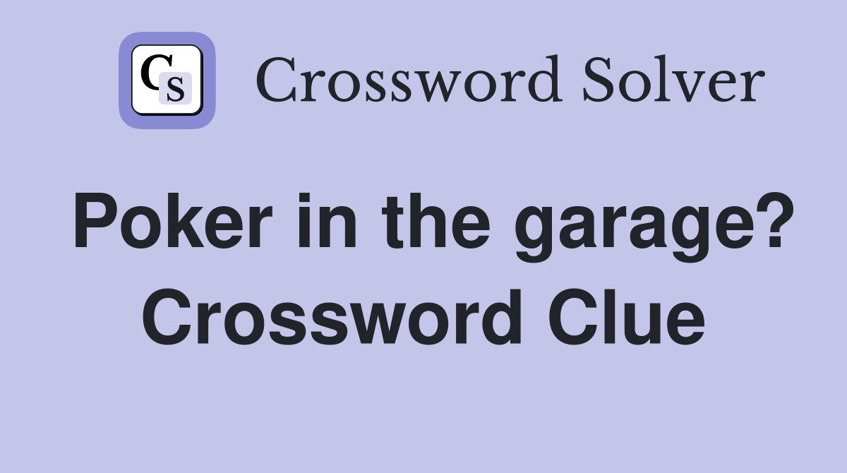 Poker in the garage? Crossword Clue