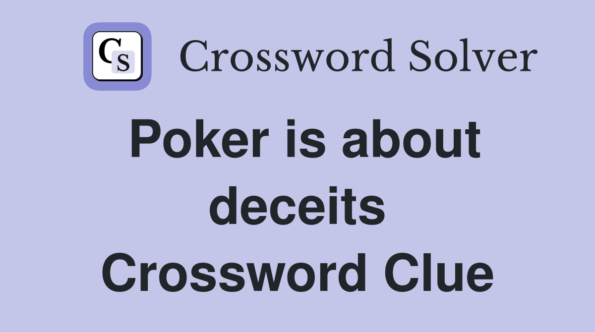Poker is about deceits Crossword Clue