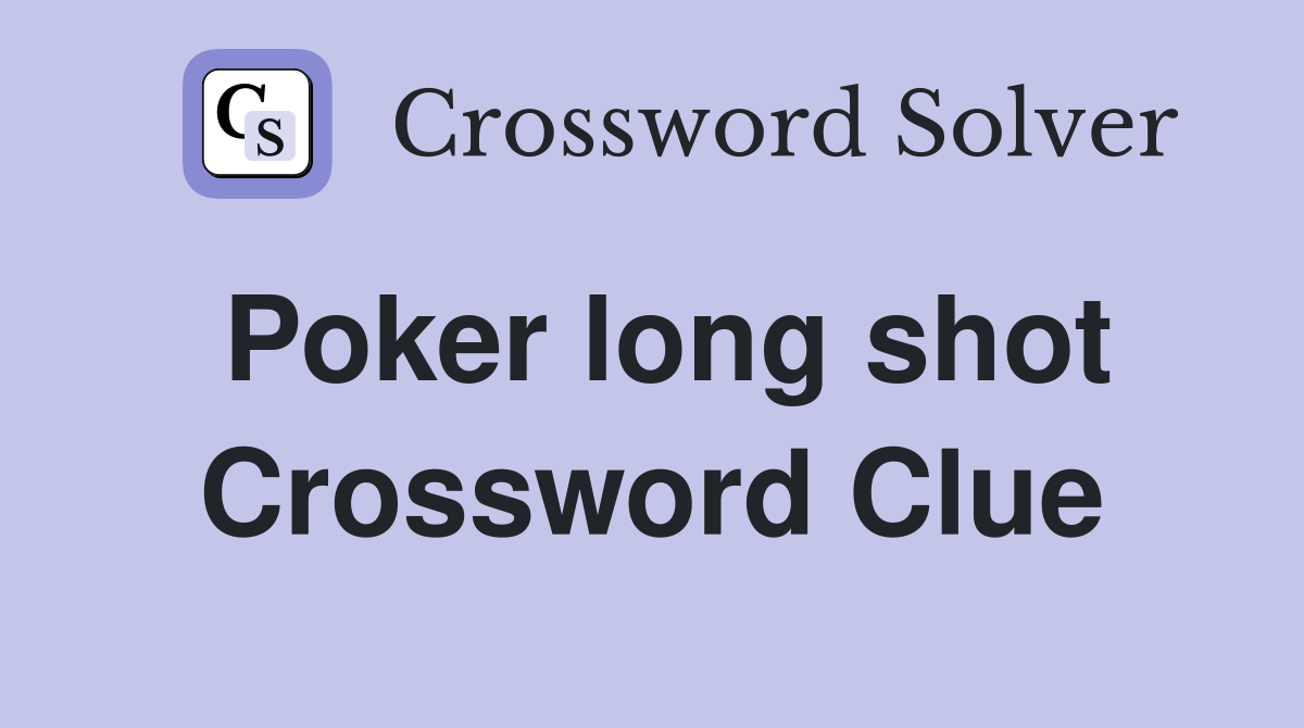 Poker long shot Crossword Clue