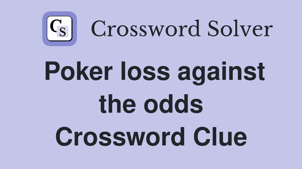 Poker loss against the odds Crossword Clue