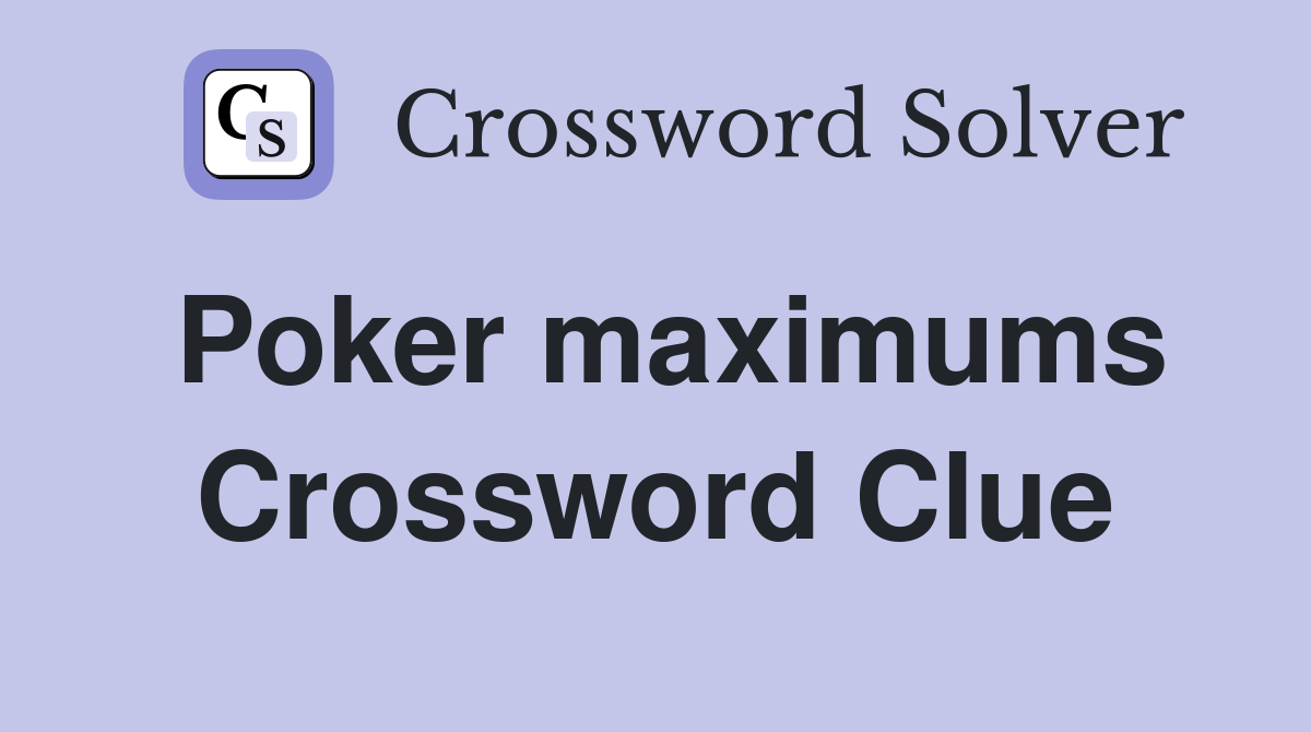 Poker maximums Crossword Clue