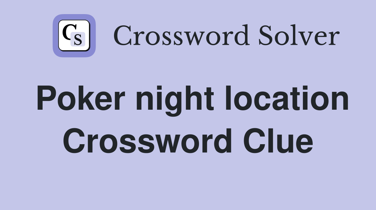Poker night location Crossword Clue