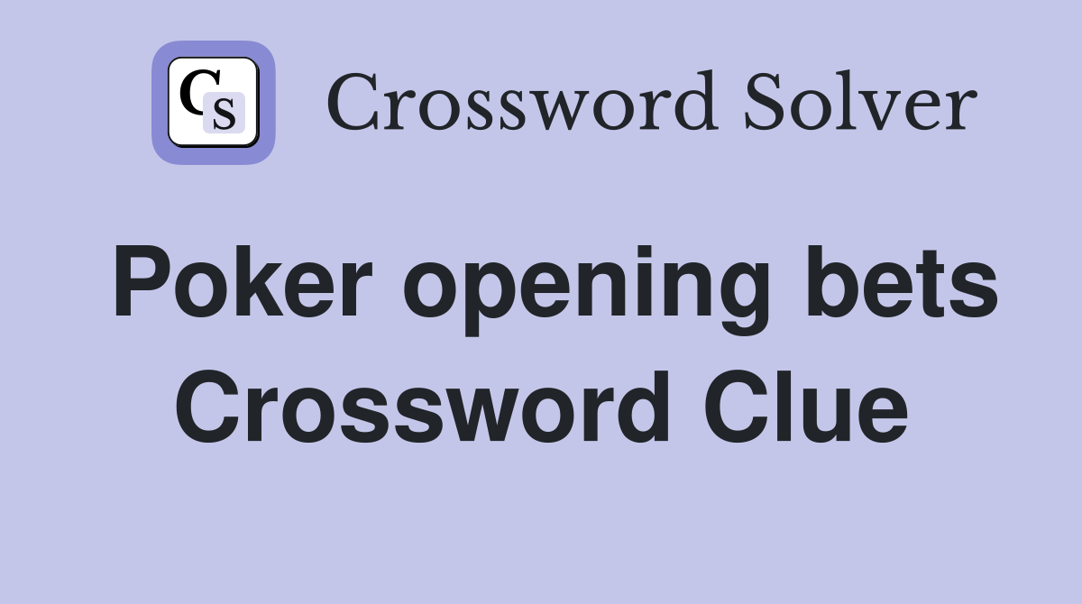 Poker opening bets Crossword Clue