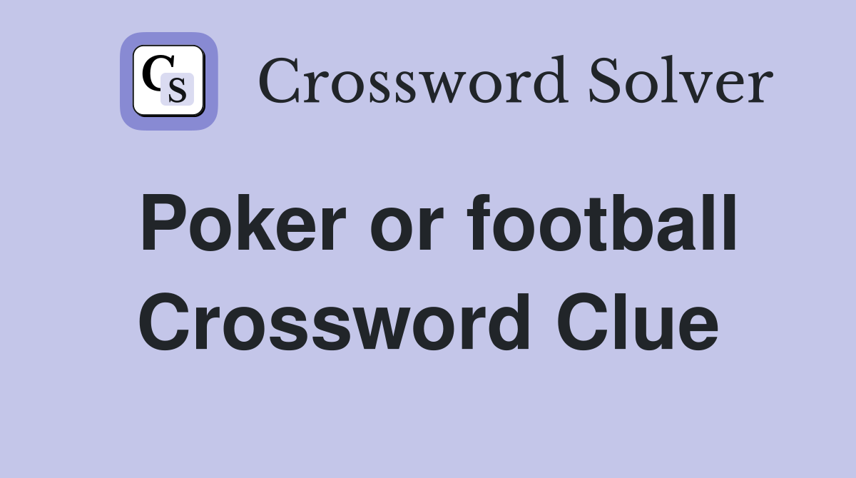 Poker or football Crossword Clue