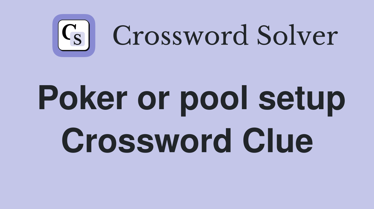 Poker or pool setup Crossword Clue