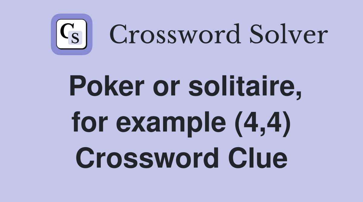 Poker or solitaire, for example (4,4) Crossword Clue