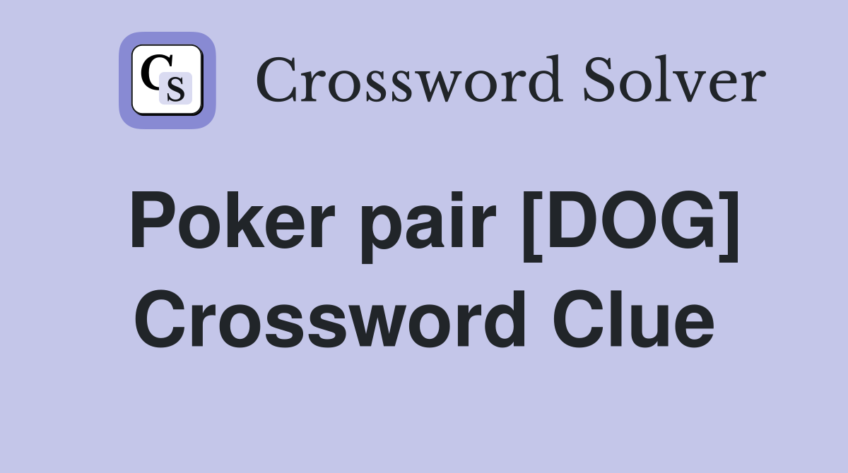 Poker pair [DOG] Crossword Clue
