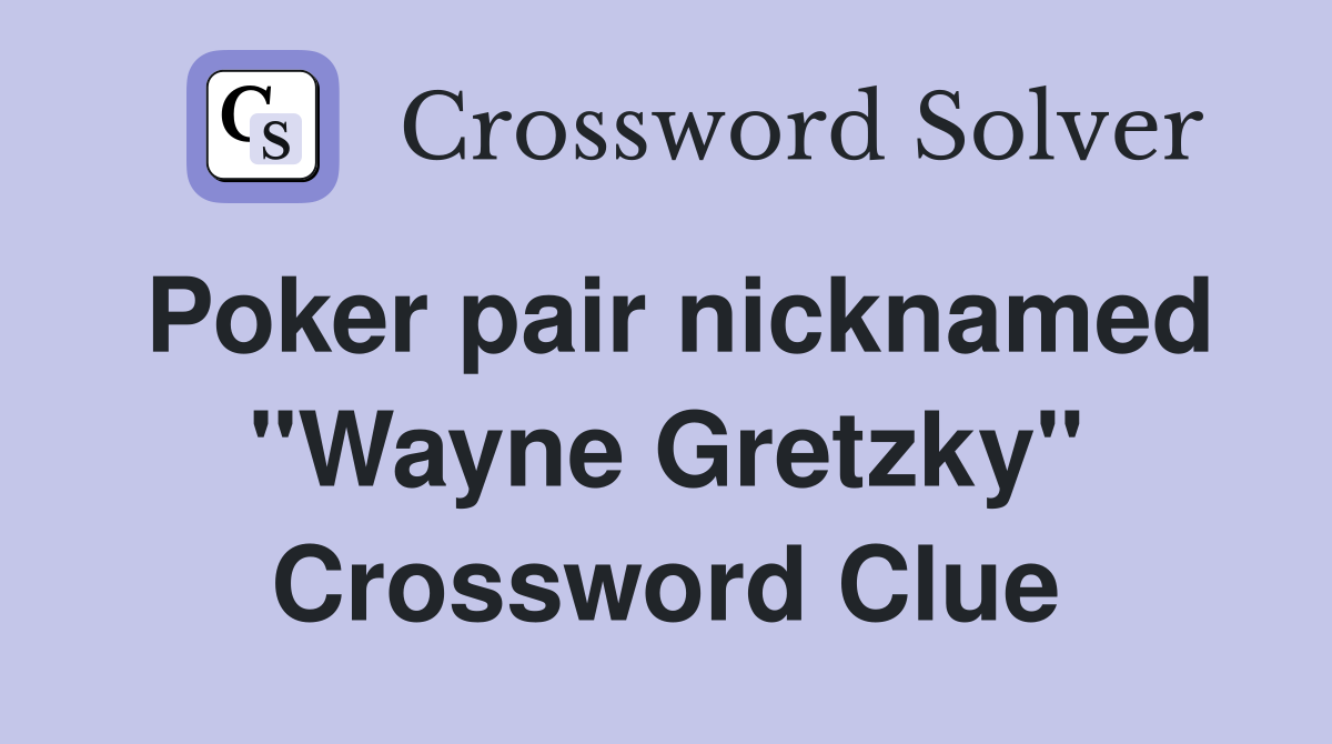 Poker pair nicknamed "Wayne Gretzky" Crossword Clue