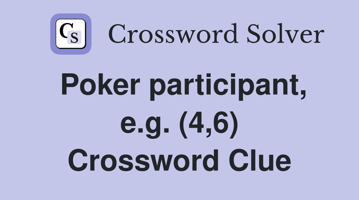 Poker participant, e.g. (4,6) Crossword Clue