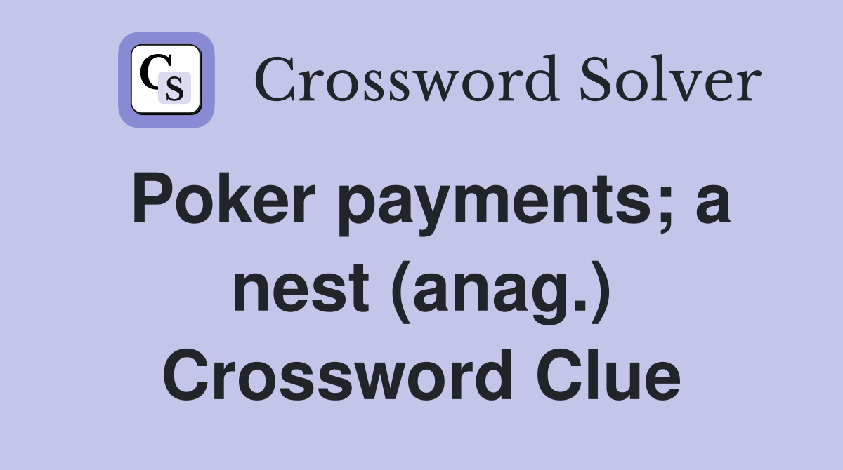 Poker payments; a nest (anag.) Crossword Clue
